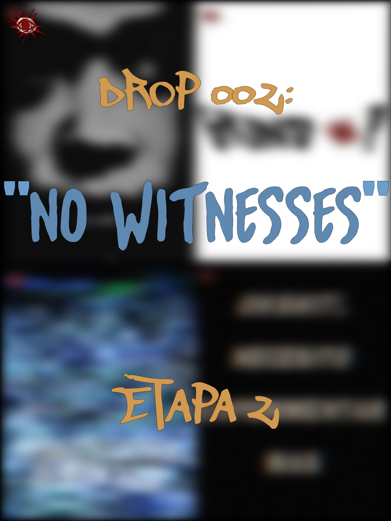 “NO WITNESSES” Drop 002